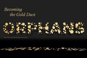Becoming the Gold Dust Orphans